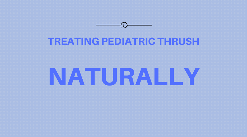 5 Ways to Treat Pediatric Oral Thrush Naturally